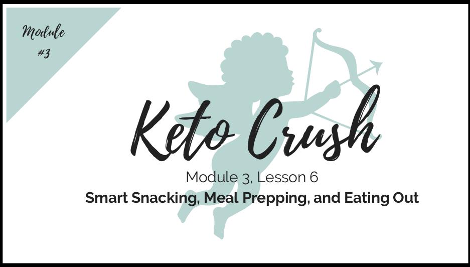 Lesson 6: Smart Snacking, Meal Prepping, and Eating Out