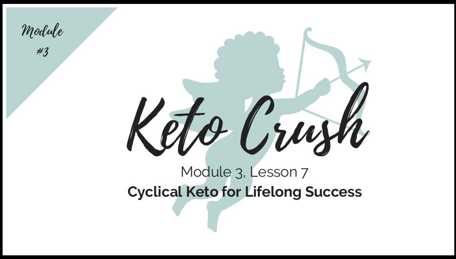 Lesson 7: Cyclical Keto for Lifelong Success