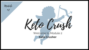Welcome to Module 2: Keto Crusher